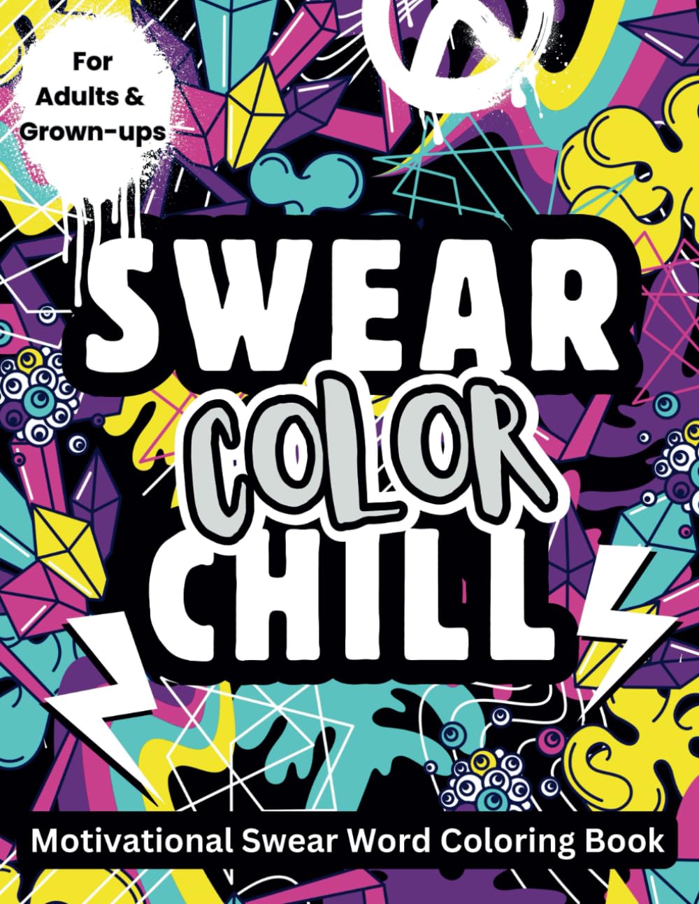 Swear Color Chill: Fun Swear Word Colouring Book for Adults with Motivational Quotes for Stress Relief and Relaxation (Coloring Therapy)