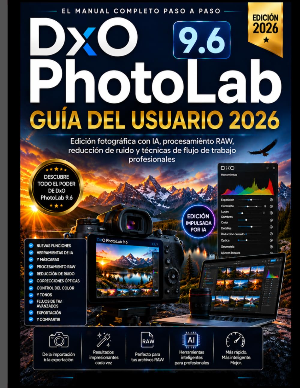DxO PhotoLab 9.6 GUÍA DEL USUARIO 2026: Domina la edición fotográfica con IA, el procesamiento de archivos RAW, la reducción de ruido y las técnicas de flujo de trabajo profesional.