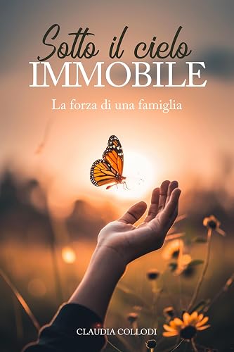 SOTTO IL CIELO IMMOBILE: La forza di una famiglia (Italian Edition)