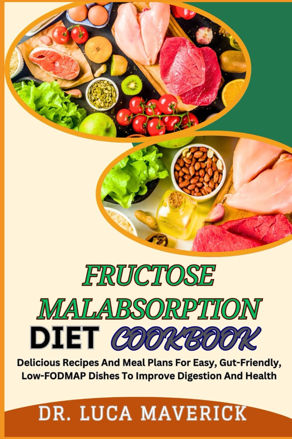 FRUCTOSE MALABSORPTION DIET COOKBOOK: Delicious Recipes And Meal Plans For Easy, Gut-Friendly, Low-FODMAP Dishes To Improve Digestion And Health
