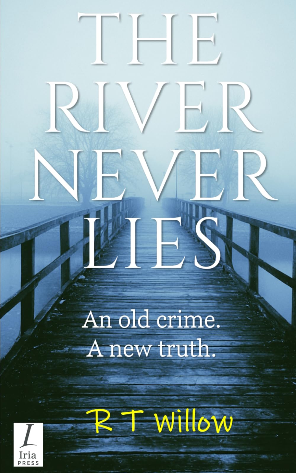 THE RIVER NEVER LIES: An old lie. A new truth.