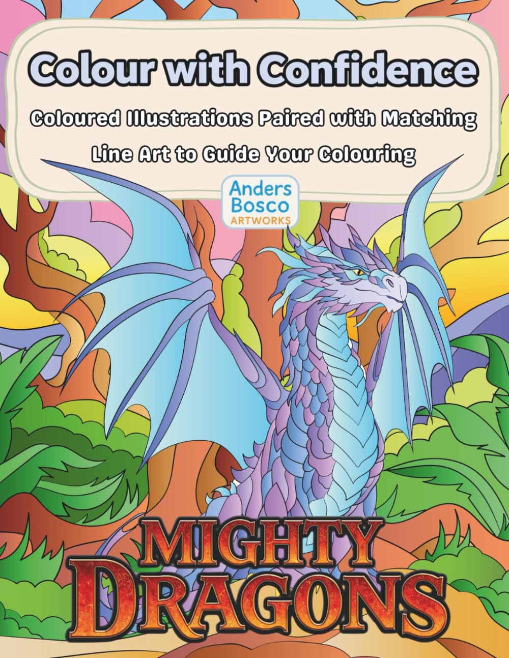 Colour with Confidence: Mighty Dragons Coloring Book: Color, Learn & Create | 30 Powerful Dragons in Epic Fantasy Realms to Color | Guided Creative ... & Skill Building | Legendary Dragon Art