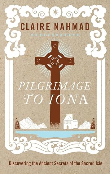 Pilgrimage To Iona: Discovering The Ancient Secrets of the Sacred Isle [Idioma Inglés]