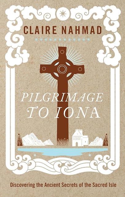 Portada de Pilgrimage To Iona: Discovering The Ancient Secrets of the Sacred Isle [Idioma Inglés]