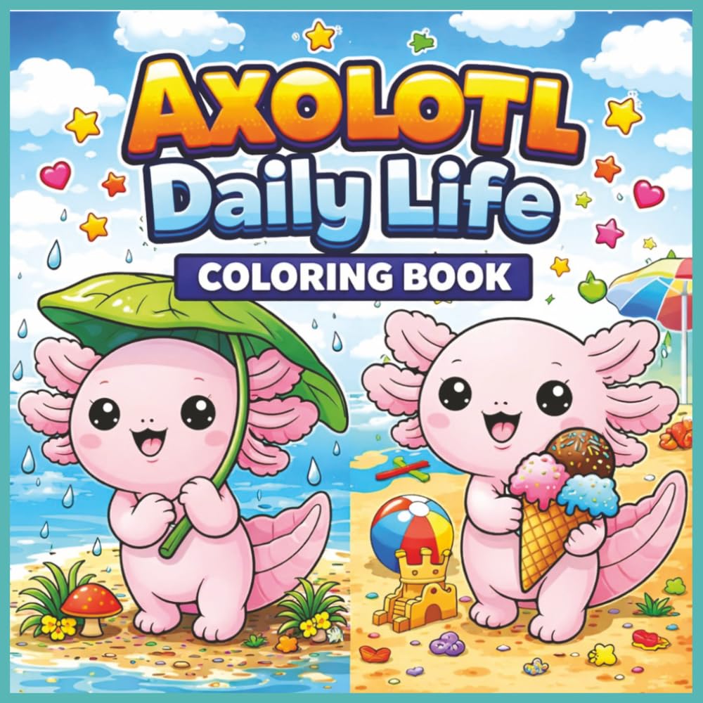 Axolotl Daily Life Coloring Book: Adorable Axolotl Coloring Book with Bold & Easy Kawaii Designs | Daily Life Scenes for Kids, Teens and Adults, ... Pages for Relaxation | 8.5 x 8.5 | 104 Pages