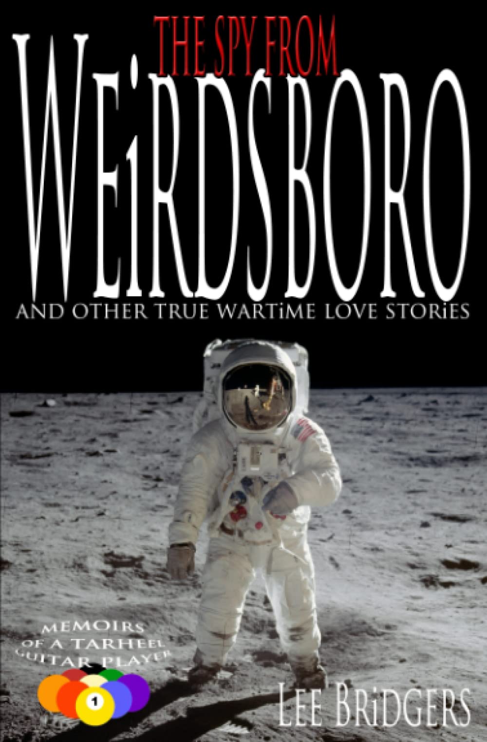 The Spy from Weirdsboro: And Other True Wartime Love Stories (Memoirs of a Tarheel Guitar Player)