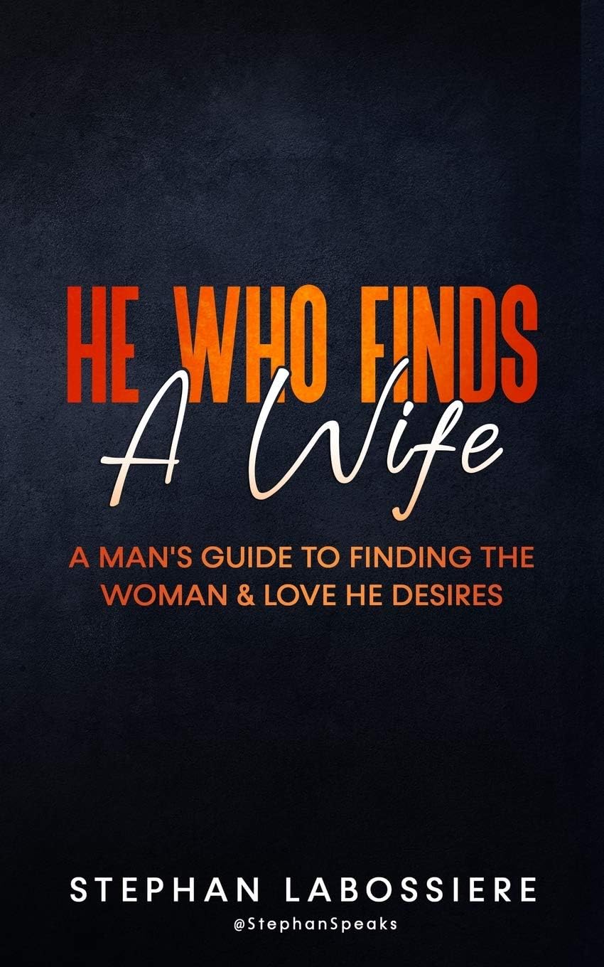 He Who Finds A Wife: A Man's Guide To Finding The Woman & Love He Desires Paperback – April 28, 2015