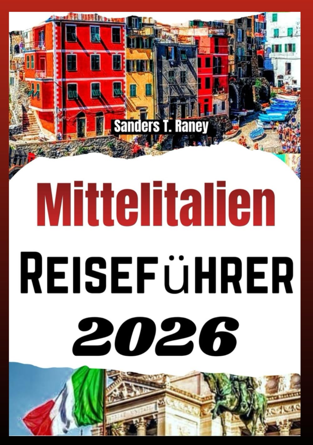 MITTELITALIEN REISEFÜHRER 2026: Praktischer Planer mit regionaler Küche, Bahnverbindungen, kulturellen Tipps und ausgewogenen Reiserouten