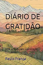 Diário de Gratidão: Uma jornada para a apreciação consciente (Portuguese Edition)