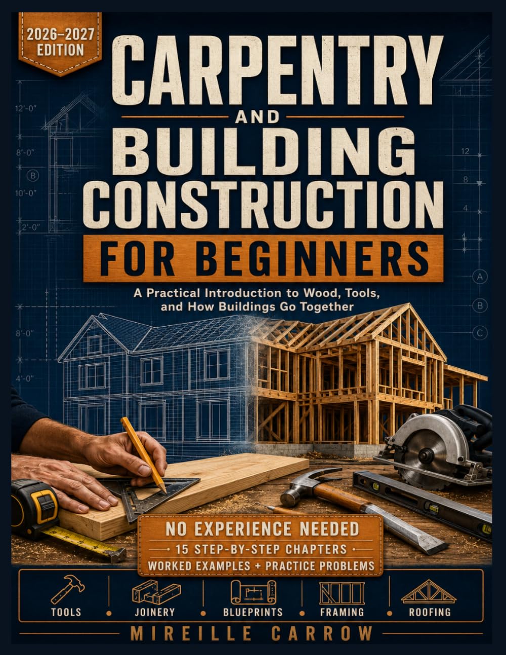 CARPENTRY AND BUILDING CONSTRUCTION FOR BEGINNERS: A Practical Introduction to Wood, Tools, and How Buildings Go Together