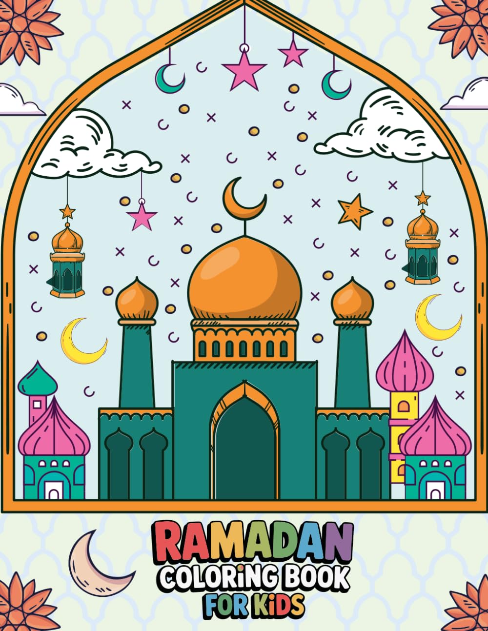 Ramadan Coloring Book for Kids: Ramadan Coloring Book for Kids with Islamic Art Mosques Lanterns and Moon Designs