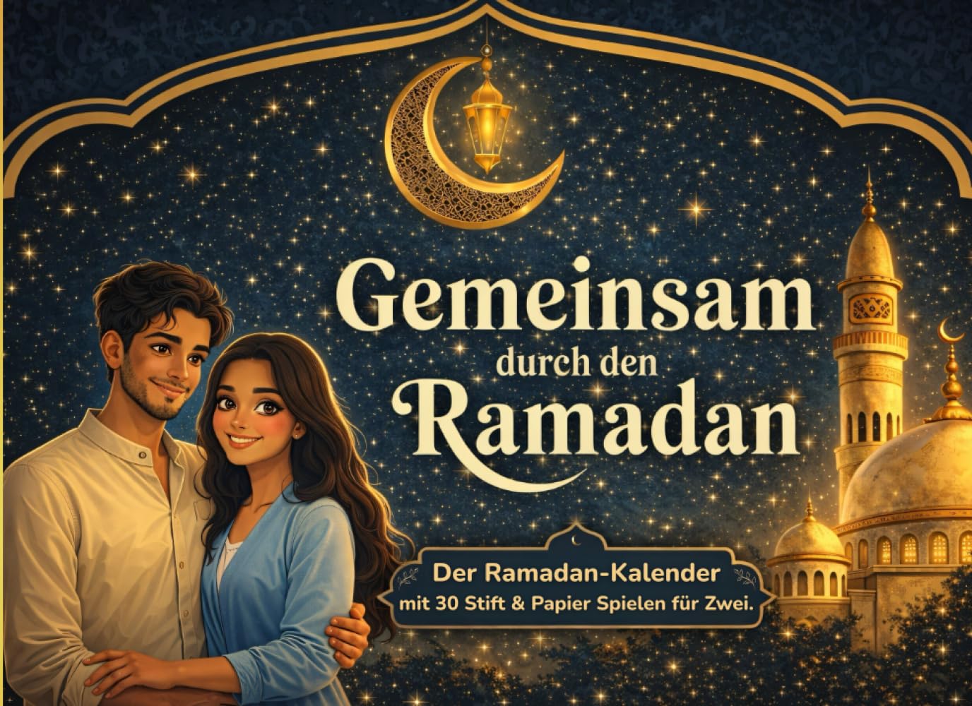 Gemeinsam durch den Ramadan: Der Ramadan Kalender mit 30 Stift- & Papier-Spielen für Zwei | Gemeinsame Zeit für Paare, Geschwister & Familien