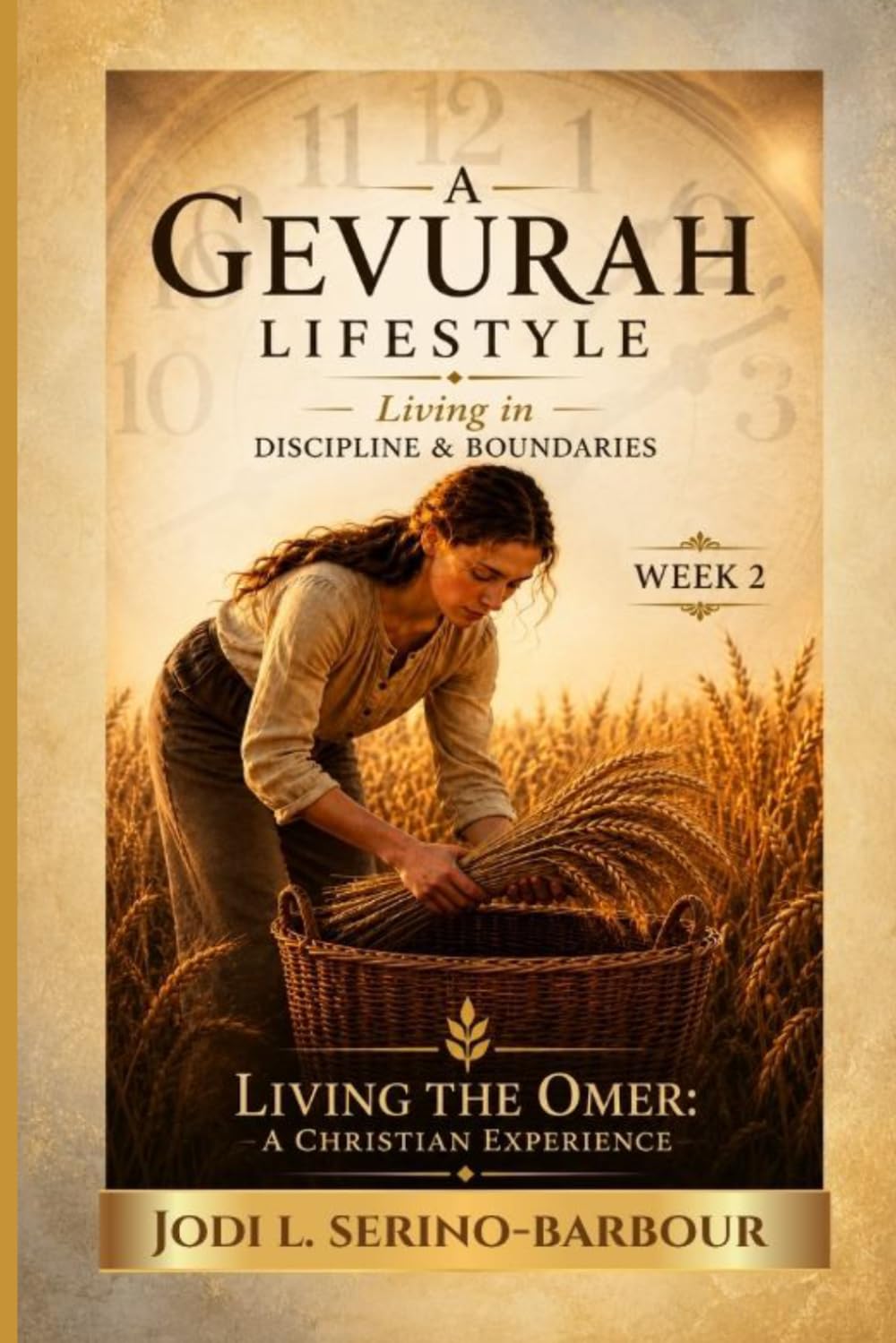 A Gevurah Lifestyle: Living in Discipline & Boundaries (Living the Omer: A Christian Experience)