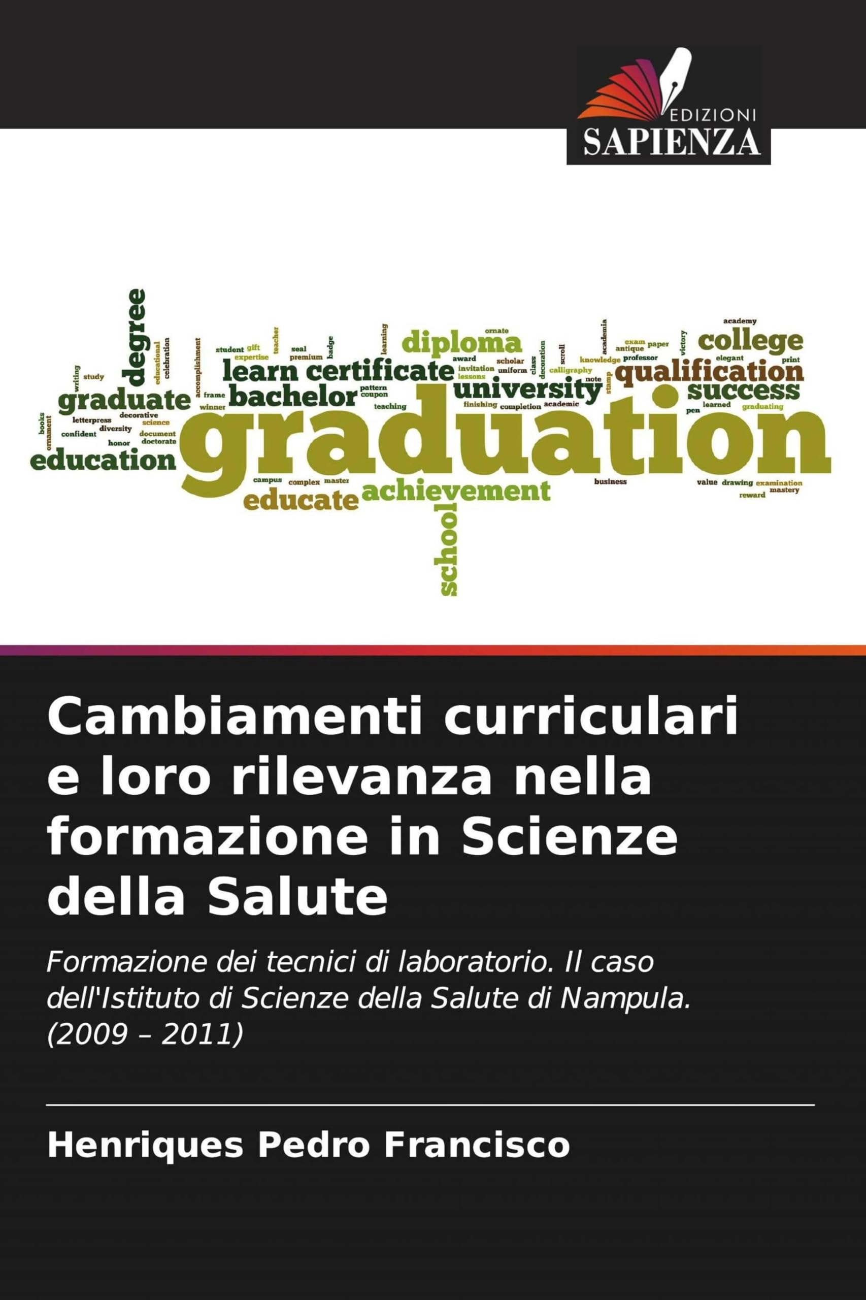 Cambiamenti curriculari e loro rilevanza nella formazione in Scienze della Salute: Formazione dei tecnici di laboratorio. Il caso dell'Istituto di Scienze della Salute di Nampula. (2009 - 2011)