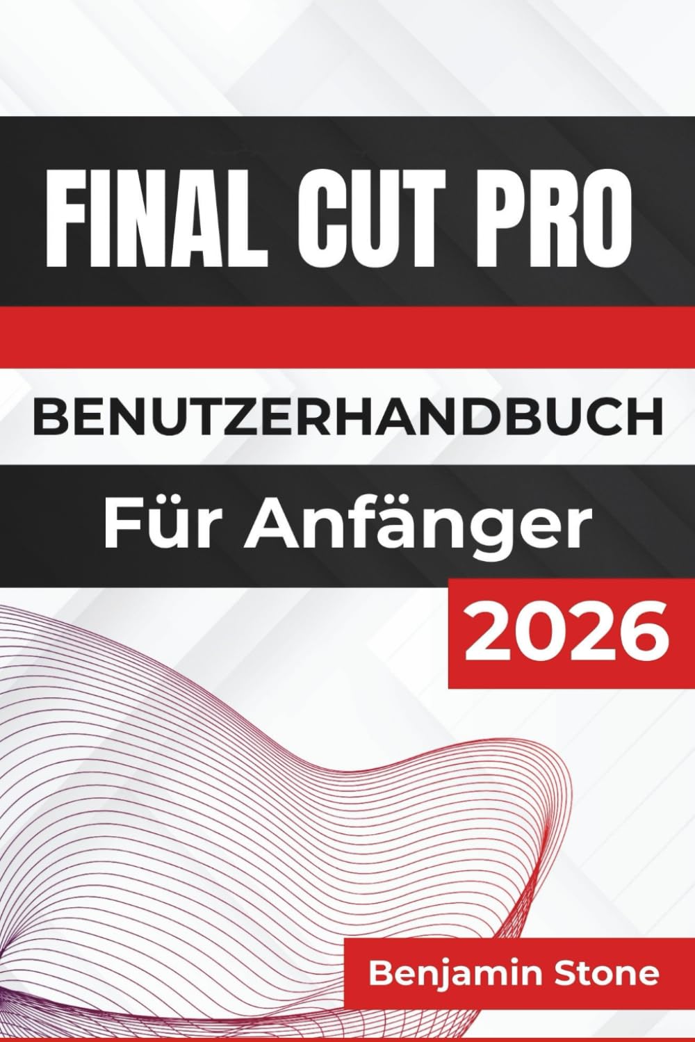 Final Cut Pro BENUTZERHANDBUCH Für Anfänger 2026: Essenzielle Techniken für effizientes Bearbeiten, reibungsloses Medienmanagement und das Erzielen ... mit benutzerfreundlichen Werkzeugen und Tipps