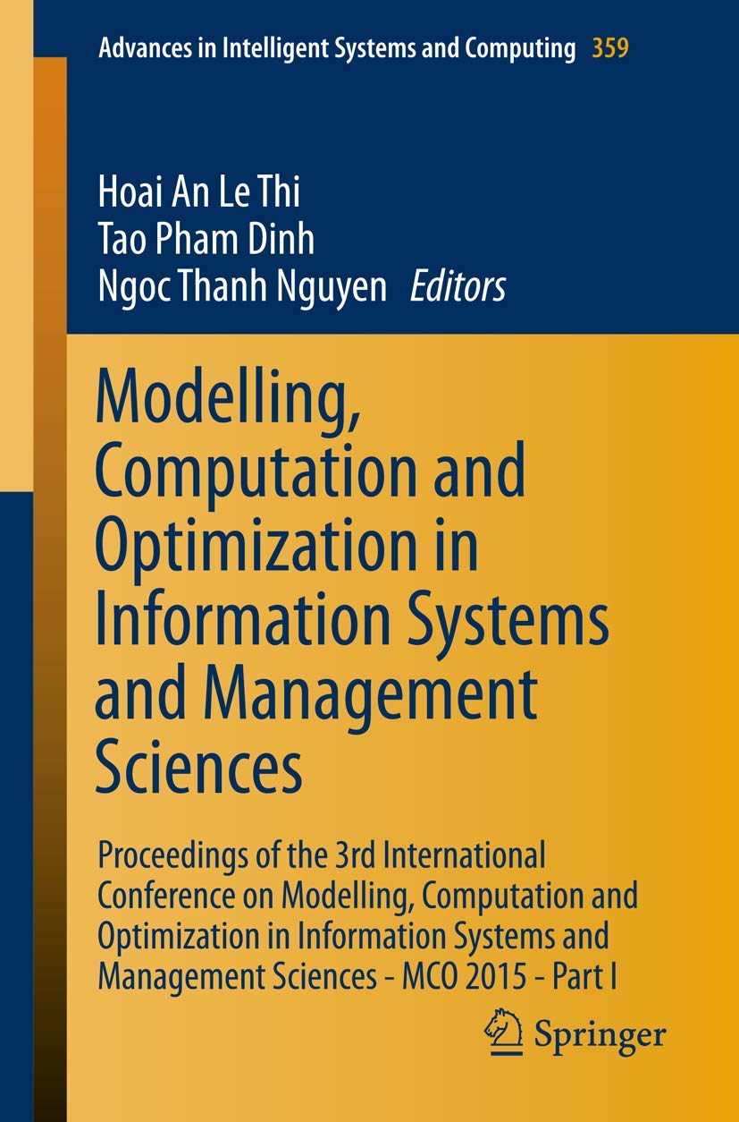 Modelling, Computation and Optimization in Information Systems and Management Sciences: Proceedings of the 3rd International Conference on Modelling, ... in Intelligent Systems and Computing, 359)