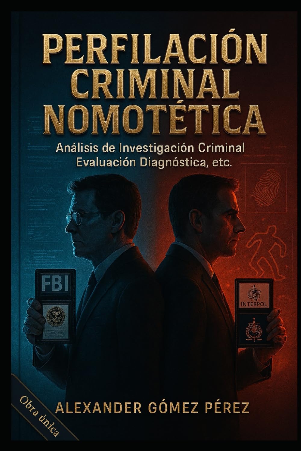 PERFILACIÓN CRIMINAL NOMOTÉTICA: Análisis de Investigación Criminal, Evaluación Diagnóstica, Psicología Investigativa y Perfilación Geográfica. (Una mirada desde la Psiquiatria Forense)