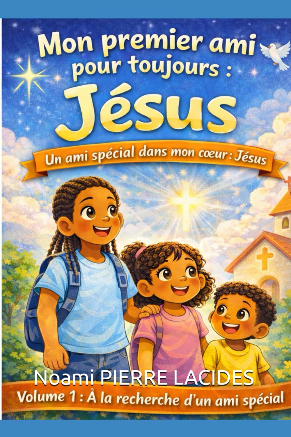 Mon premier ami pour toujours : Jésus: Un ami spécial dans mon cœur : Jésus