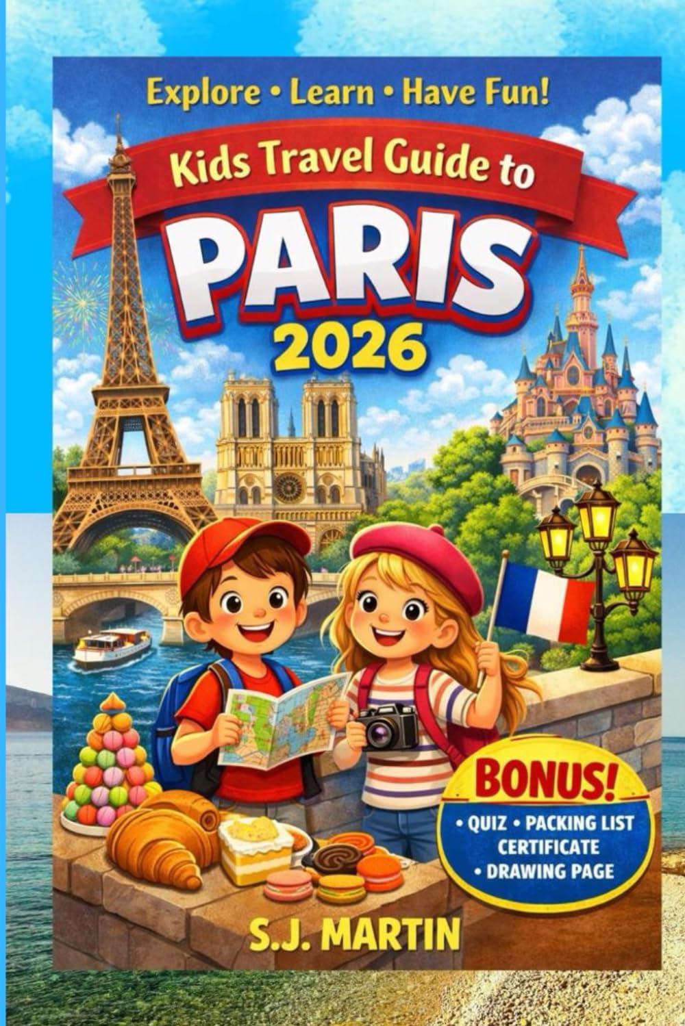 Kids Travel Guide to Paris 2026: Fun Facts, Famous Landmarks, French Culture, Games, and Travel Tips for Young Explorers