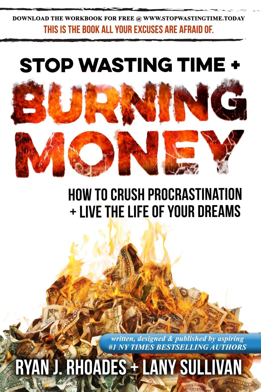 Stop Wasting Time & Burning Money: How to Crush Procrastination & Live the Life of Your Dreams