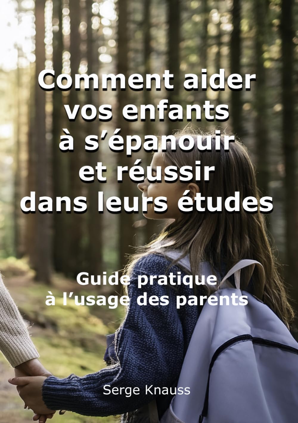 Comment aidervos enfantsà s’épanouir et réussirdans leurs études: Guide pratique à l'usage des parents