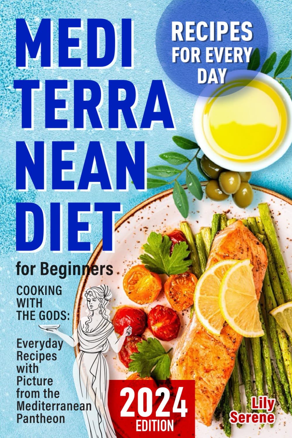 The Mediterranean Diet for Beginners: Cooking with the Gods. Everyday Recipes with Pictures from the Mediterranean Pantheon (Mediterranean Diet, Meal