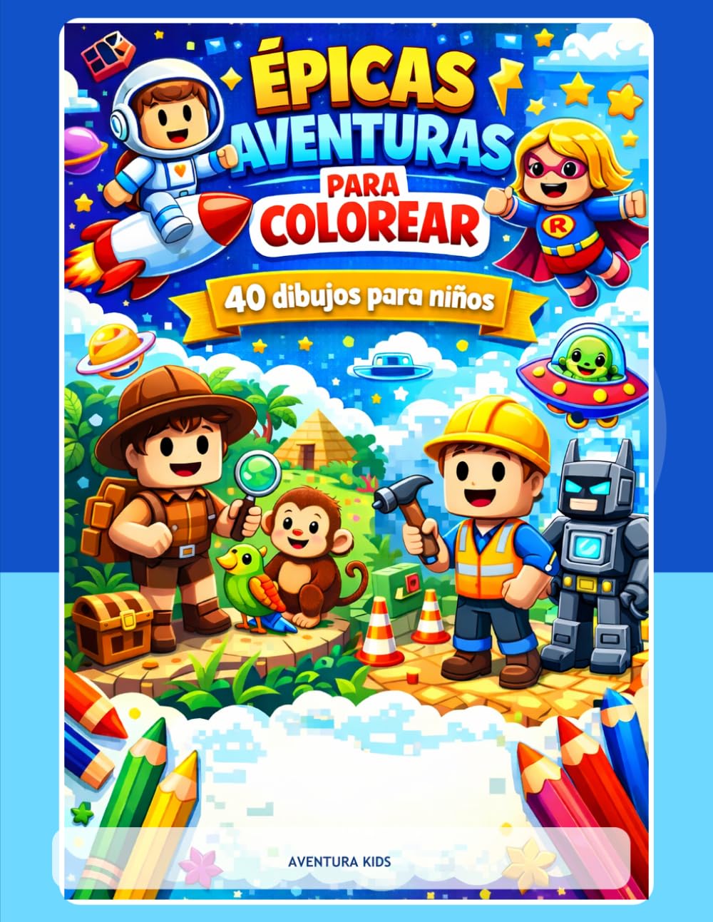 Épicas Aventuras para Colorear: 40 Dibujos Divertidos de Superhéroes, Robots, Animales y Aventuras para Niños