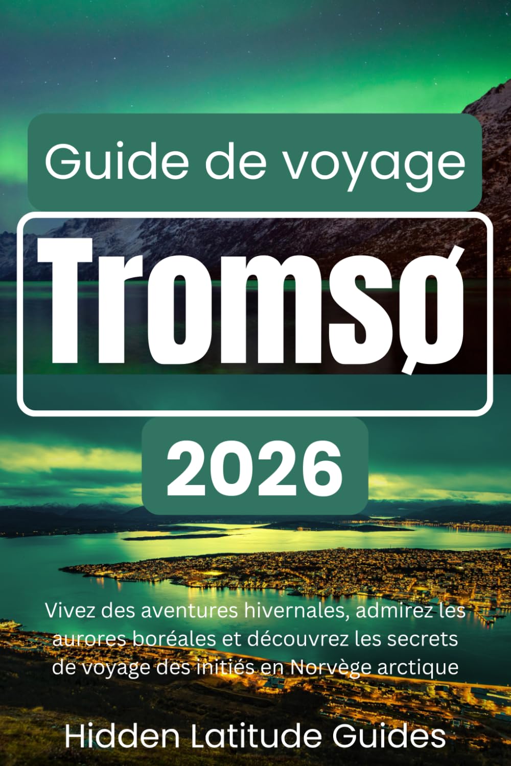 Tromsø Guide de voyage 2026: Vivez des aventures hivernales, admirez les aurores boréales et découvrez les secrets de voyage des initiés en Norvège arctique.