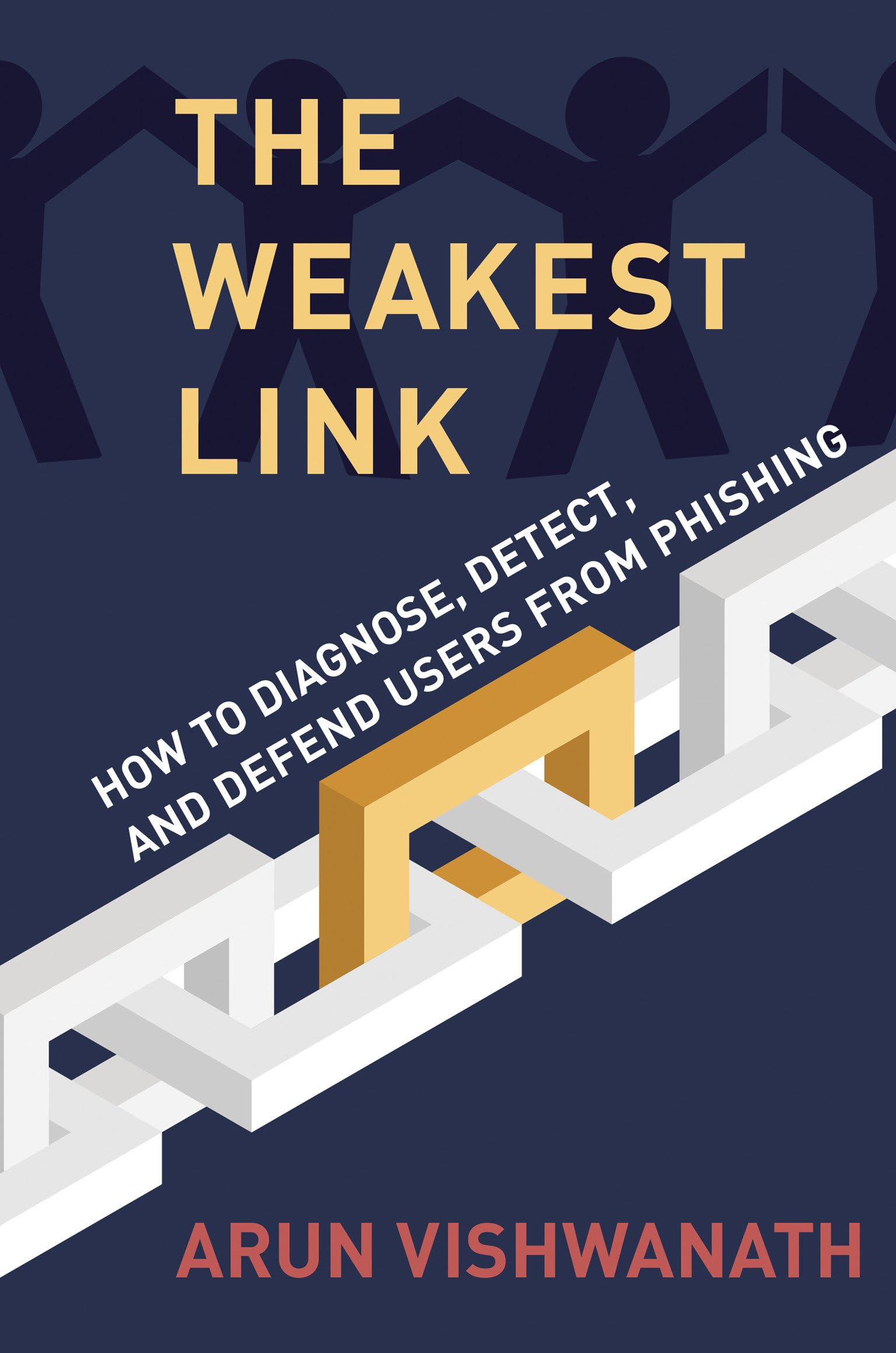 The Weakest Link How to Diagnose Detect and Defend  by Arun Vishwanath HARDBACK