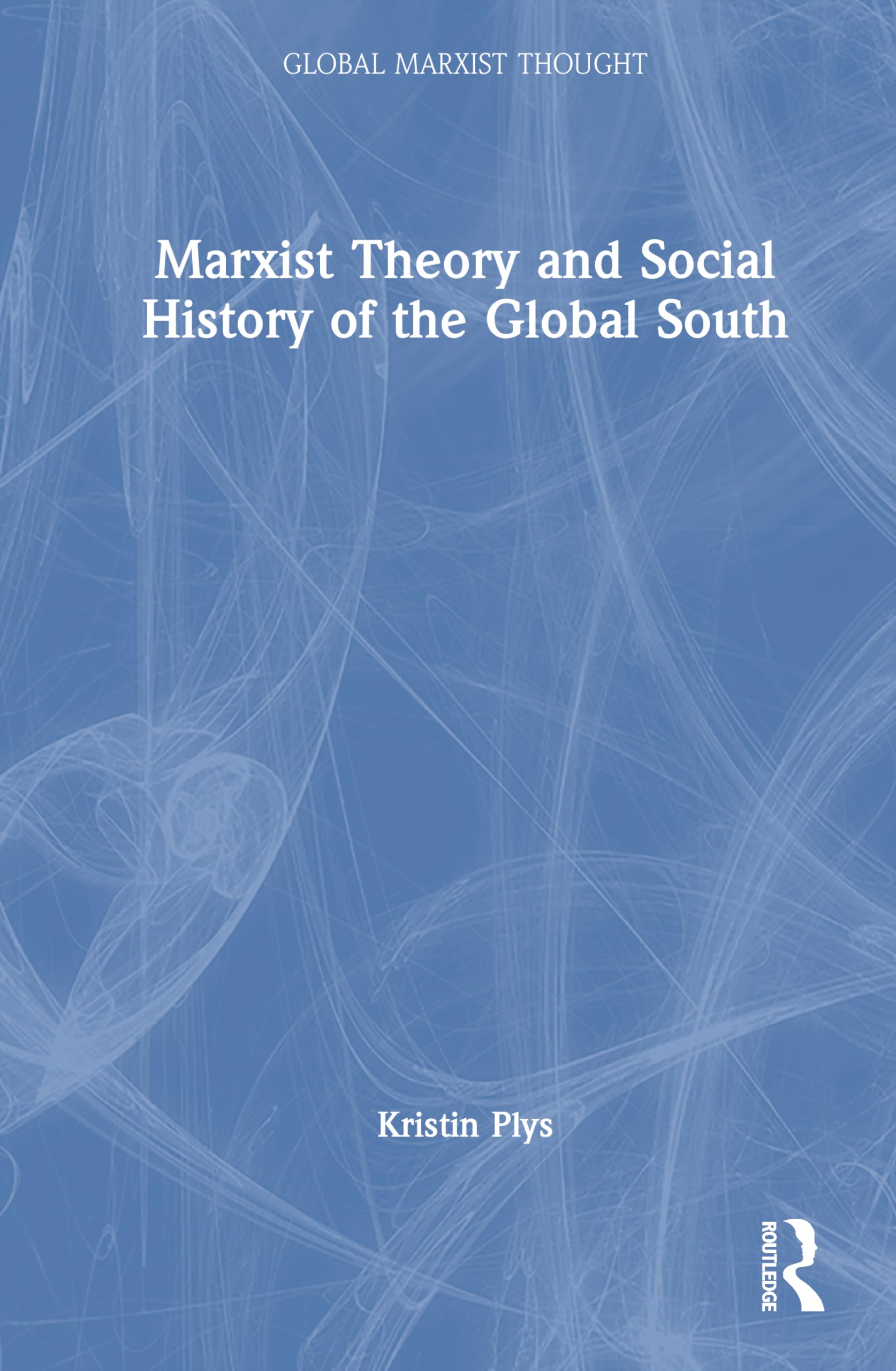 Marxist Theory and Social History of the Global South (Global Marxist Thought)