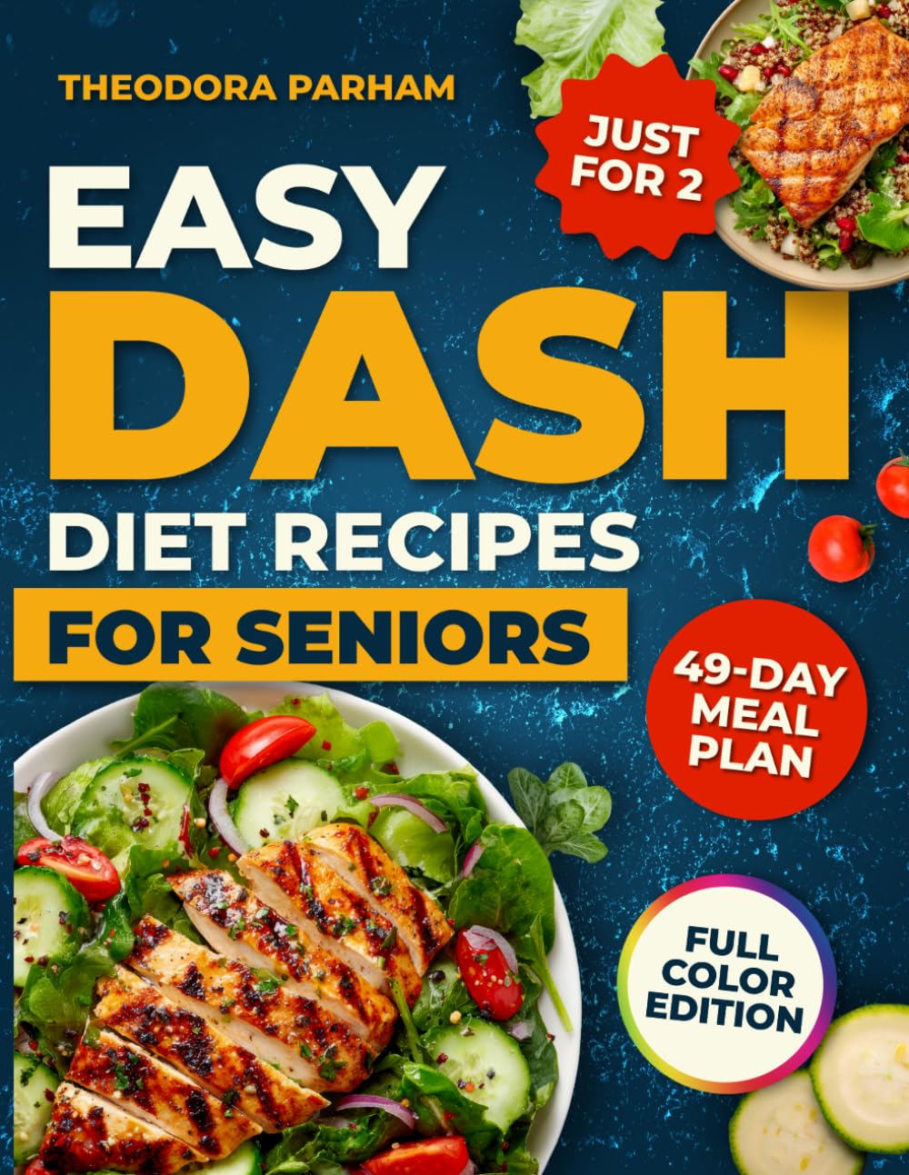 Easy DASH Diet Recipes for Seniors: Enjoy simple, delicious, low-sodium recipes made with everyday ingredients, designed to help seniors lower blood pressure and reduce stress | 49-Day Meal Plan