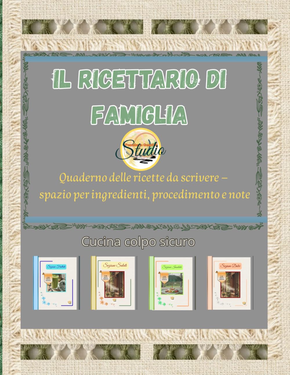 IL RICETTARIO DI FAMIGLIA: Quaderno delle ricette da scrivere – spazio per ingredienti, procedimento e note - cucina colpo sicuro