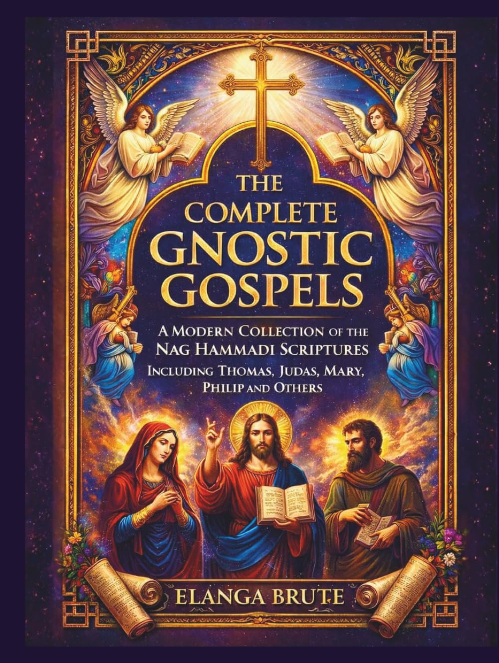 The Complete Gnostic Gospels: A Modern Collection of the Nag Hammadi Scriptures Including Thomas, Judas, Mary, Philip and Others