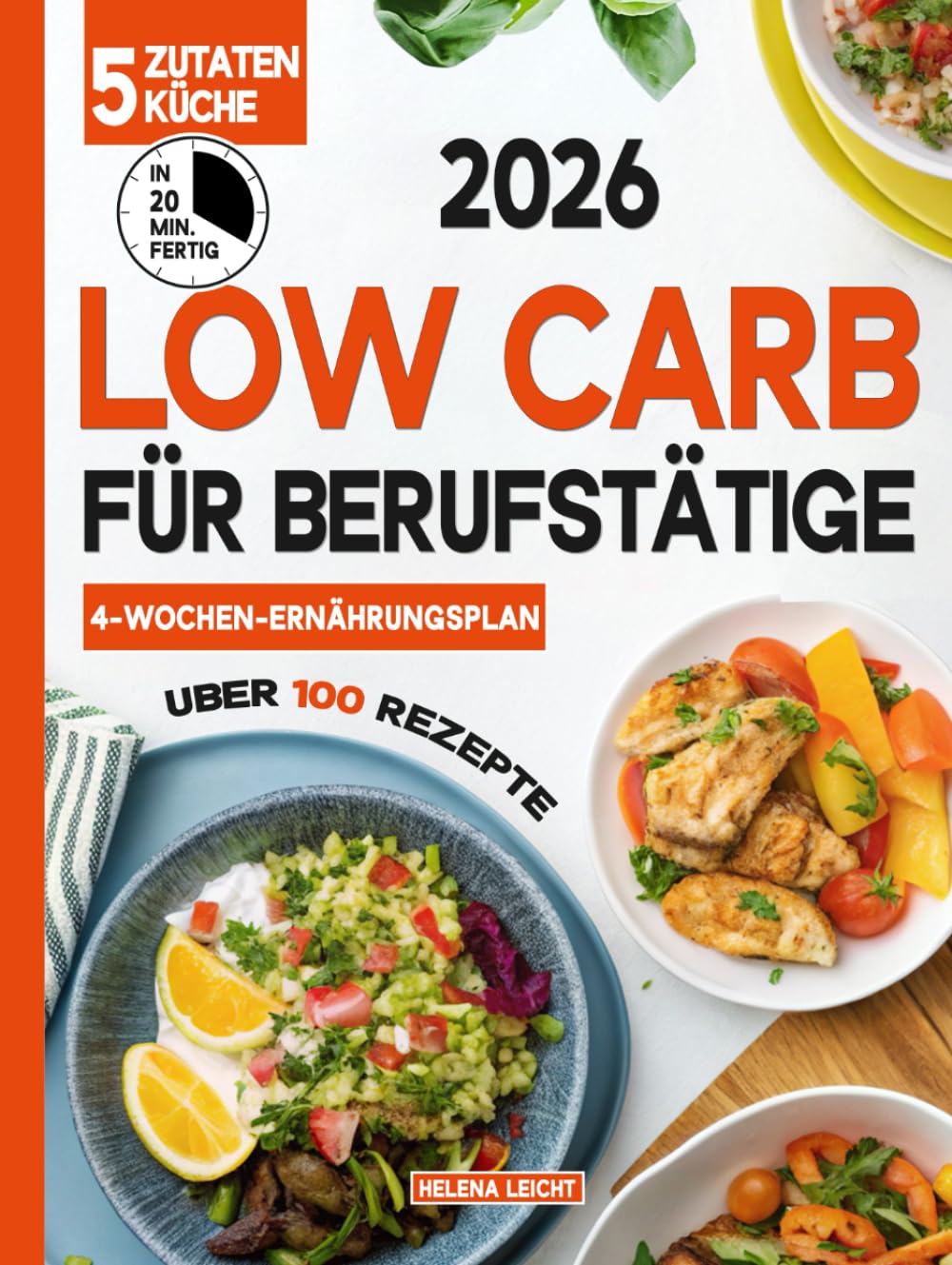 Low Carb für Berufstätige: Über 100 Rezepte mit 5 Zutaten, fertig in 20 Minuten – perfekt für ein geschäftiges Leben! Inkl. Wochen-Ernährungsplan | Gebundenes A4