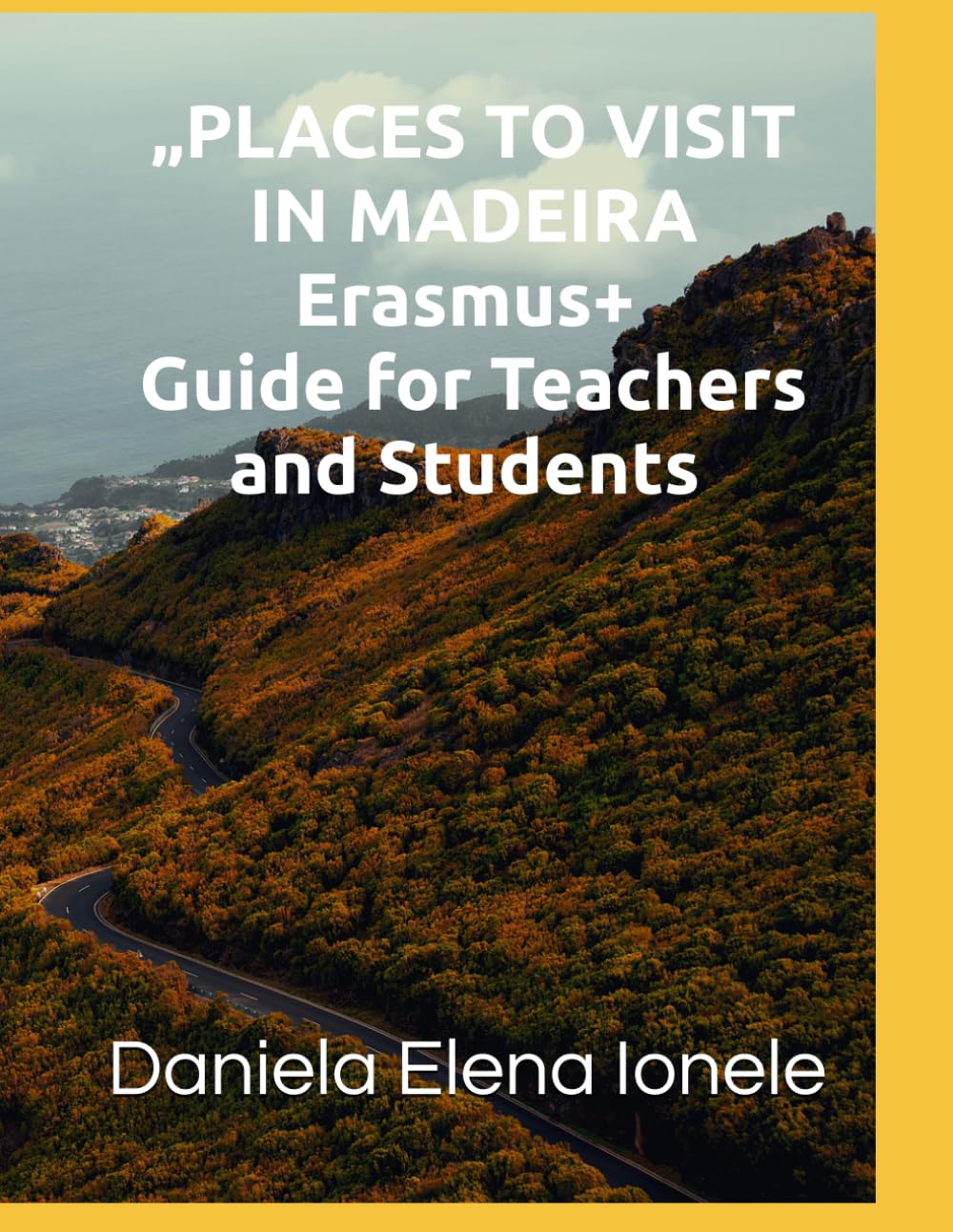PLACES TO VISIT IN MADEIRA Erasmus+ Guide for Teachers and Students "A guide built from real experiences, routes traveled and places discovered during mobility."