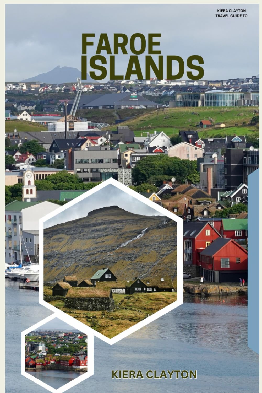 Kiera Clayton Travel Guide to Faroe Islands: A Journey Through Fjords, Cliffs, and Viking Heritage