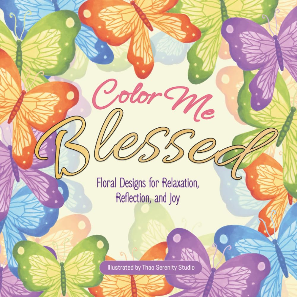Color Me Blessed: Floral Designs for Relaxation, Reflection, and Joy