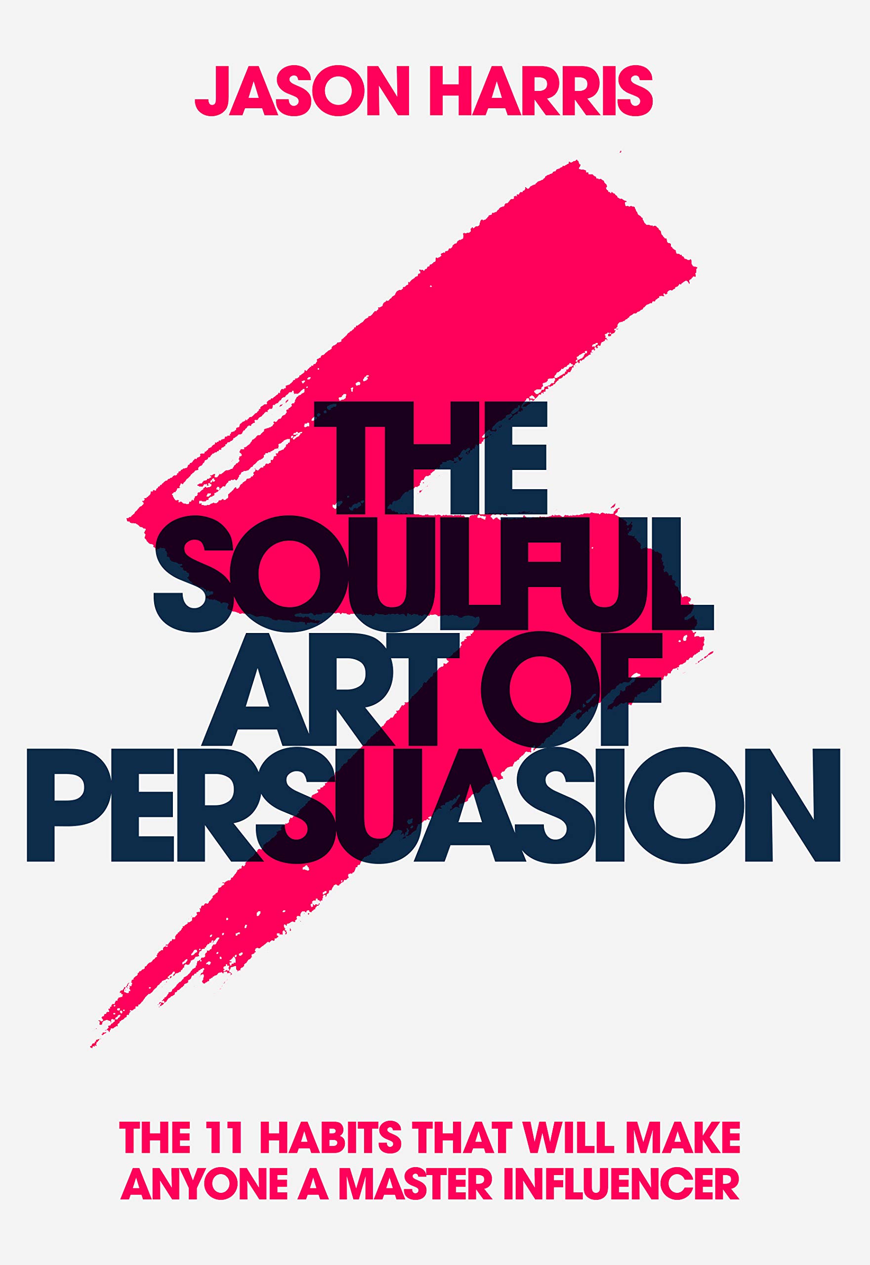 Buy The Soulful Art of Persuasion: The 11 Habits That Can Make Anyone a Master Influencer — BookShops.in