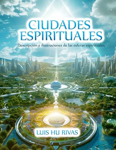 Ciudades Espirituales - Descripción e ilustraciones de las esferas espirituales.: Más de 100 imágenes (Espiritismo Fácil (Español)) (Spanish Edition)