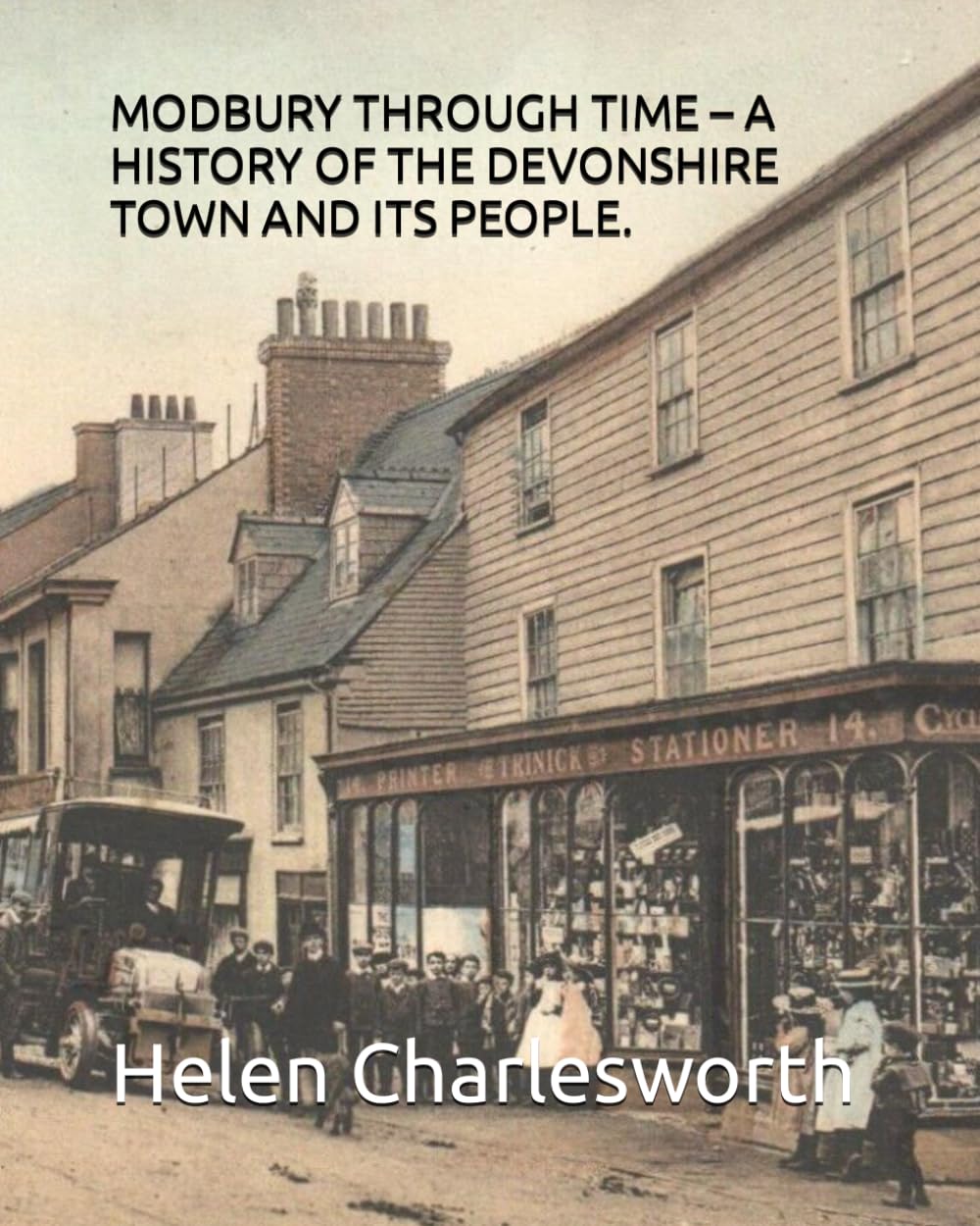 MODBURY THROUGH TIME – A HISTORY OF THE DEVONSHIRE TOWN AND ITS PEOPLE.