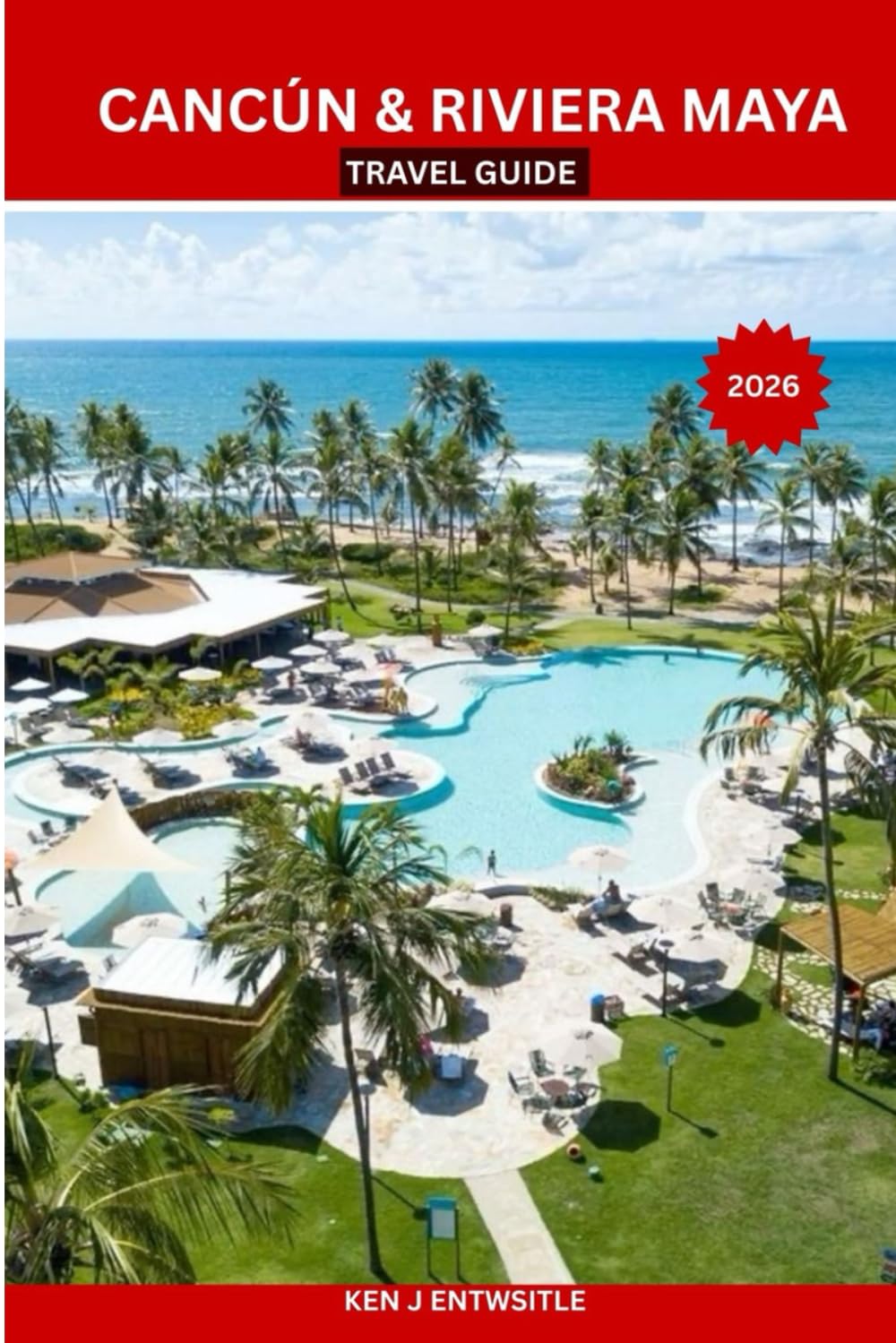 CANCÚN & RIVIERA MAYA TRAVEL GUIDE 2026: Local Secrets, Maya Ruins, Cenotes, Beaches, Food & Hidden Gems — Authentic Itineraries, Budget Tips, ... for First-Time and Returning Travelers
