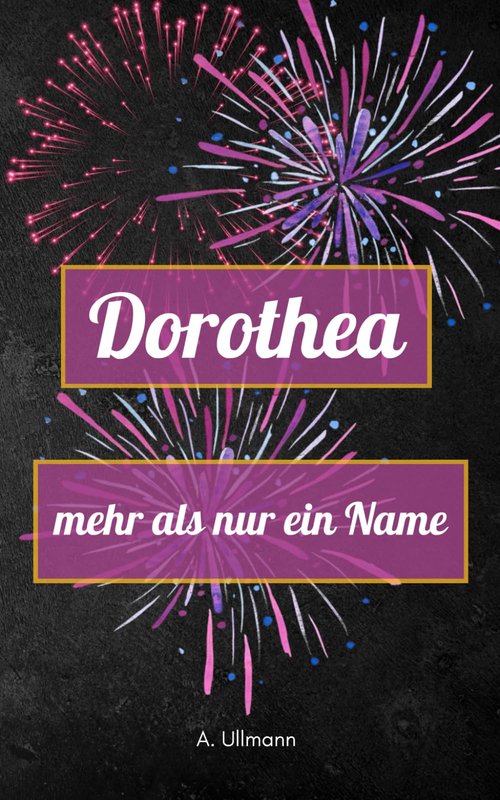 Dorothea - mehr als nur ein Name: das perfekte Buch als Geschenk für Dorothea