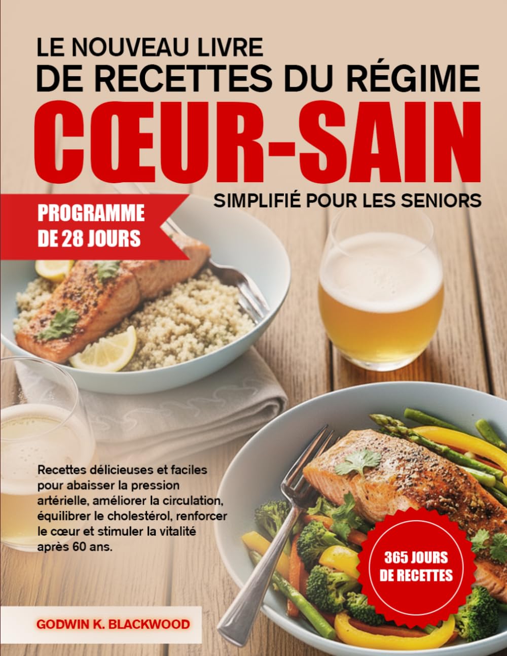 LE NOUVEAU LIVRE DE RECETTES DU RÉGIME CŒUR-SAIN SIMPLIFIÉ POUR LES SENIORS: Recettes délicieuses et faciles pour abaisser la pression artérielle, ... le cœur et stimuler la vitalité après 60 ans