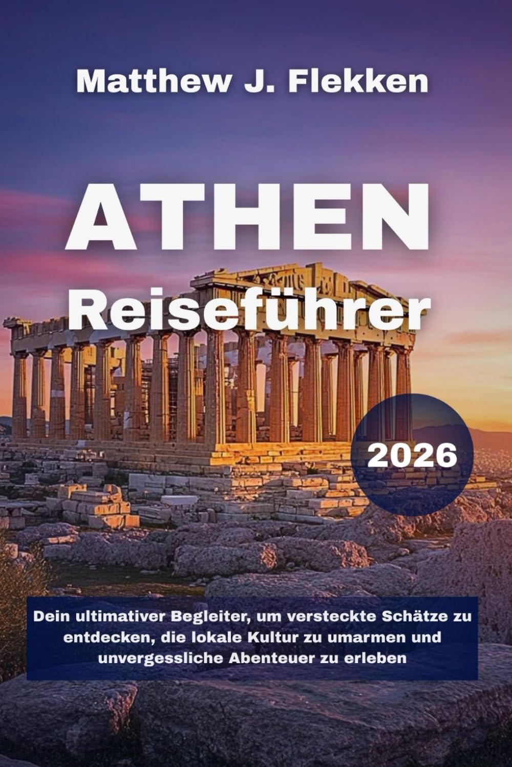 Athen Reiseführer 2026: Dein ultimativer Begleiter, um versteckte Schätze zu entdecken, die lokale Kultur zu umarmen und unvergessliche Abenteuer zu erleben