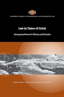 Law in Times of Crisis: Emergency Powers in Theory and Practice (Cambridge Studies in International and Comparative Law, Series Number 46)