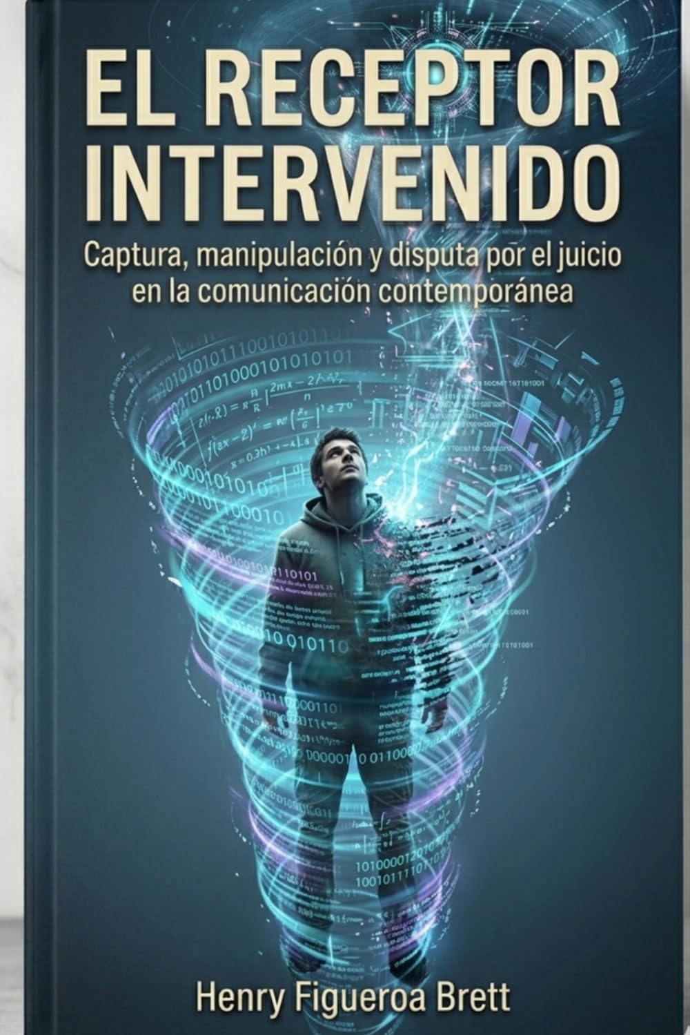El Receptor Intervenido: Captura, manipulación y disputa por el juicio en la comunicación contemporánea