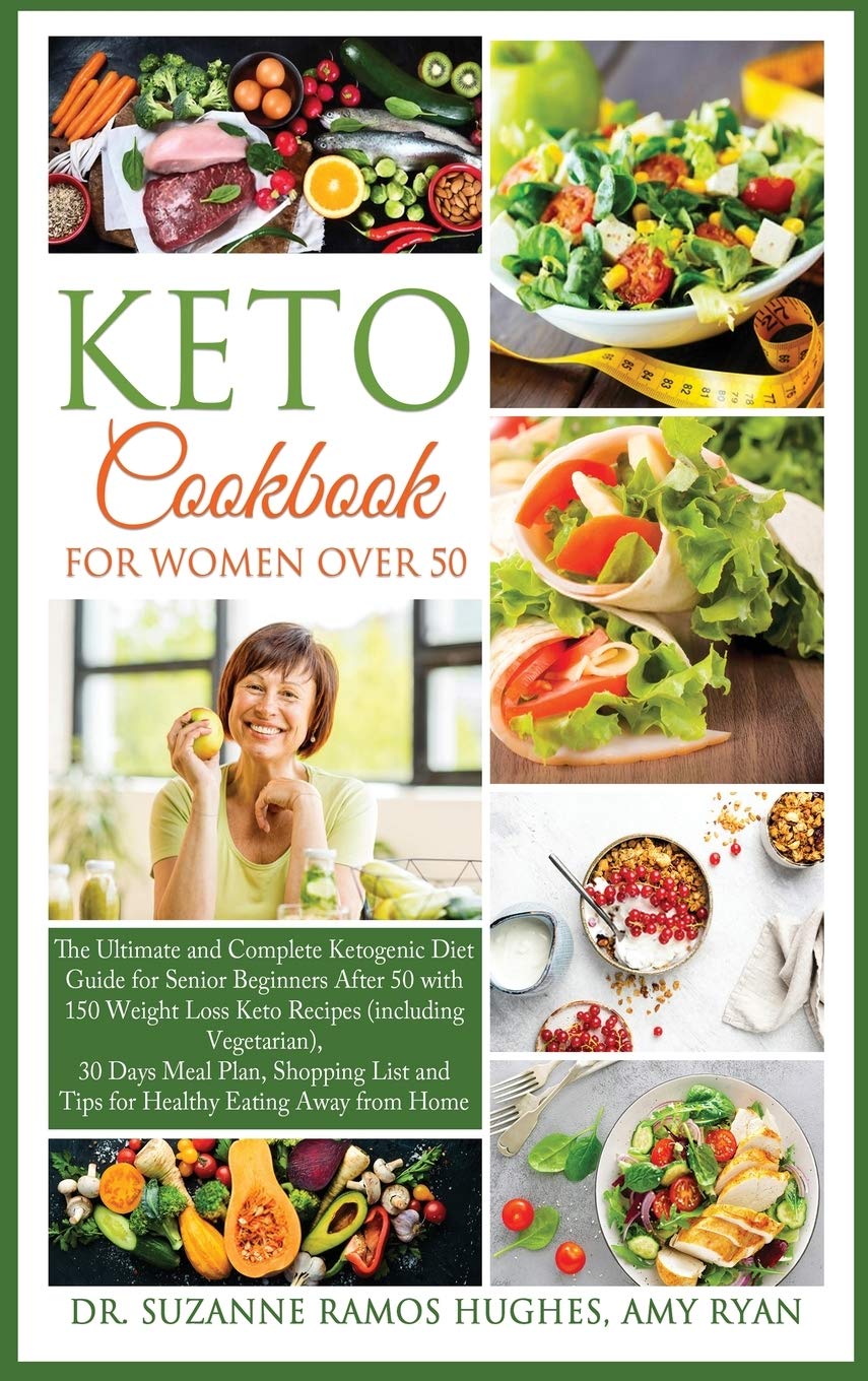 Keto Cookbook for Women Over 50: The Ultimate and Complete Ketogenic Diet Guide for Senior Beginners After 50 with 150 Weight Loss Recipes (including Vegetarian) & 30 Days Meal Plan