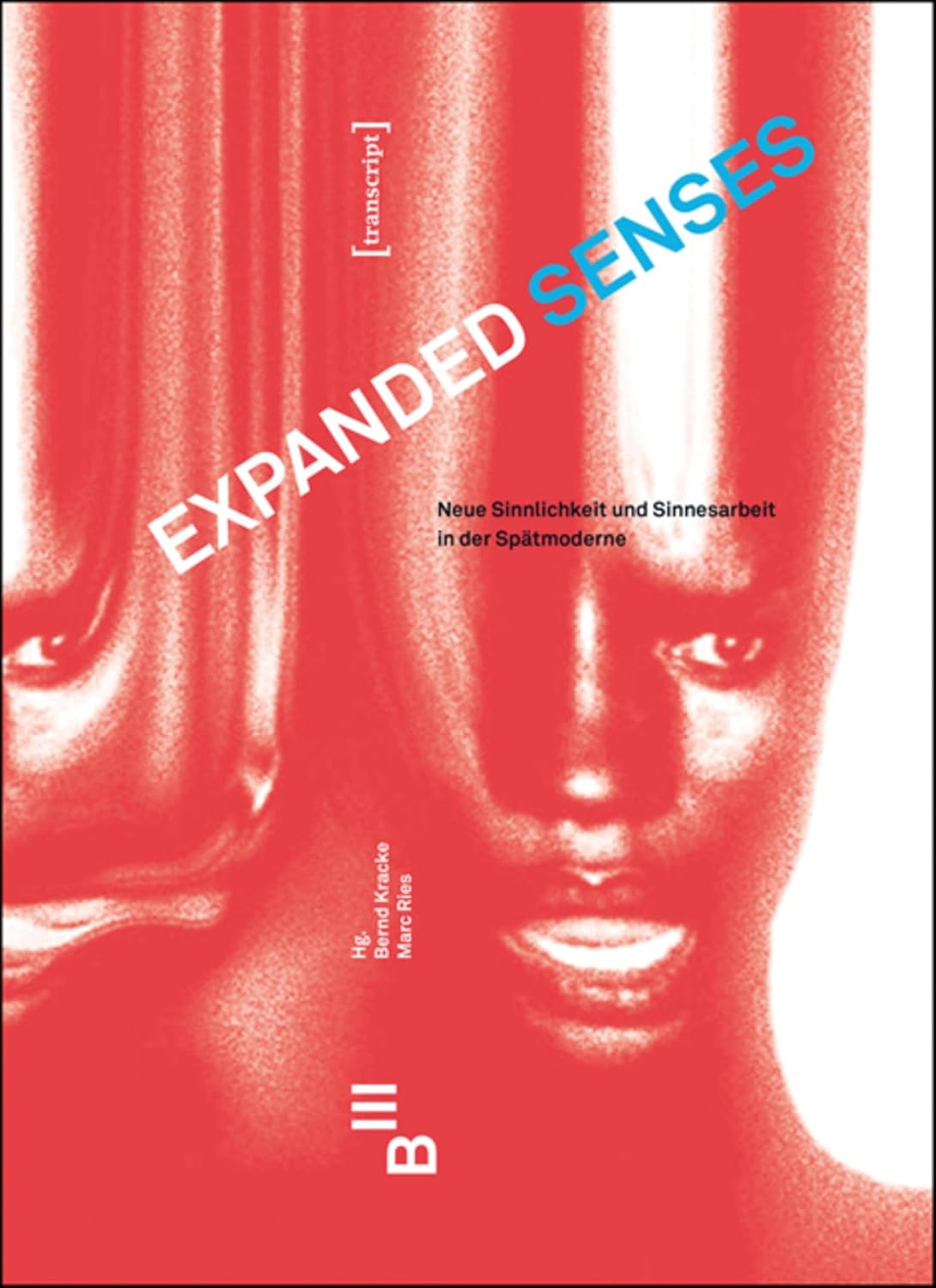 Expanded Senses: Neue Sinnlichkeit und Sinnesarbeit in der Spätmoderne. New Conceptions of the Sensual, Sensorial and the Work of the Senses in Late ... ... Kulturwissenschaft 92) (German Edition)      [Print Replica] Kindle Edition