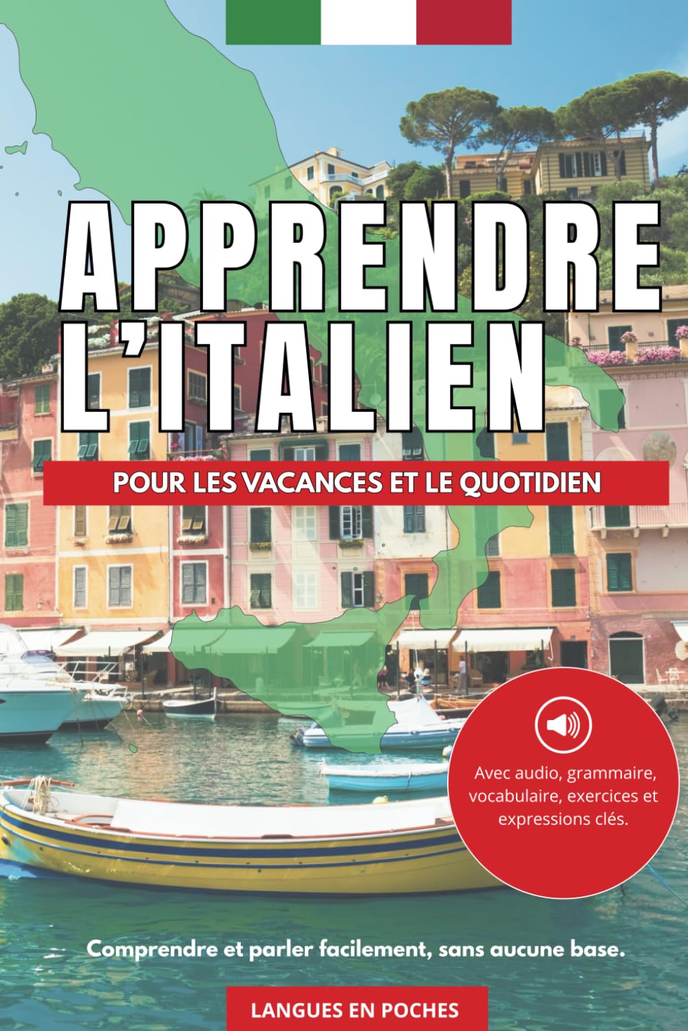 Apprendre l'italien pour les vacances et le quotidien: Comprendre et parler facilement, sans aucune base. Avec audio et exercices