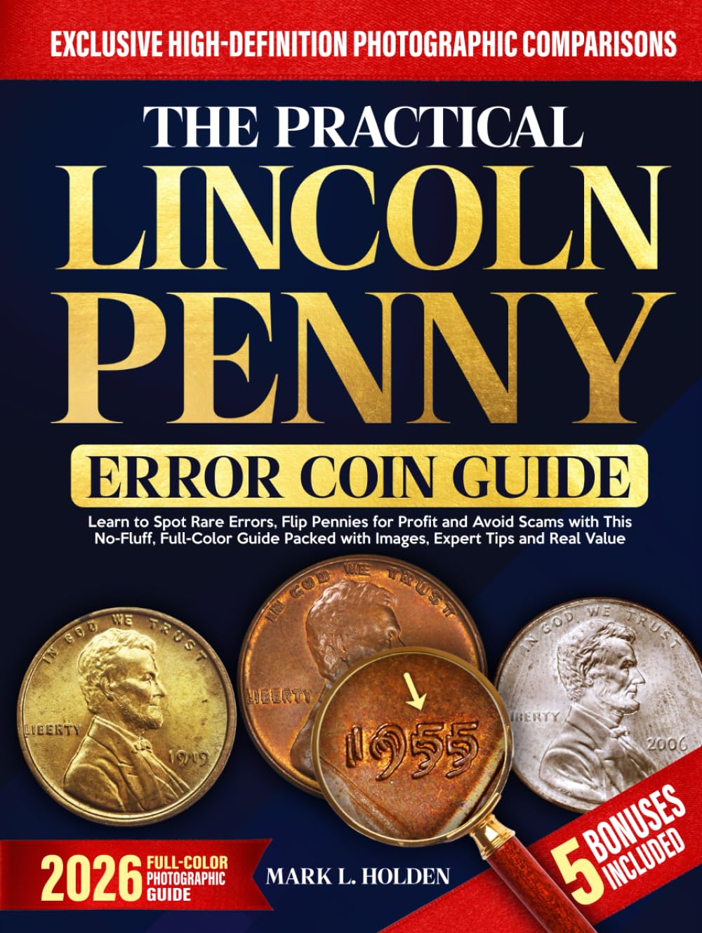 The Practical Lincoln Penny Error Coin Guide: Learn to Spot Rare Errors, Flip Pennies for Profit and Avoid Scams with This No-Fluff, Full-Color Guide Packed with Images, Expert Tips and Real Value